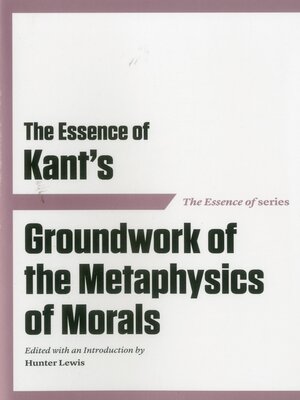 cover image of The Essence of Kant's Groundwork of the Metaphysics of Morals